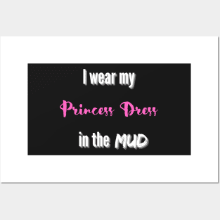 I wear my Princess Dress in the Mud Posters and Art